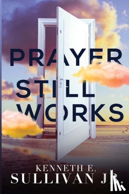 Sullivan, Kenneth E - Prayer Still Works
