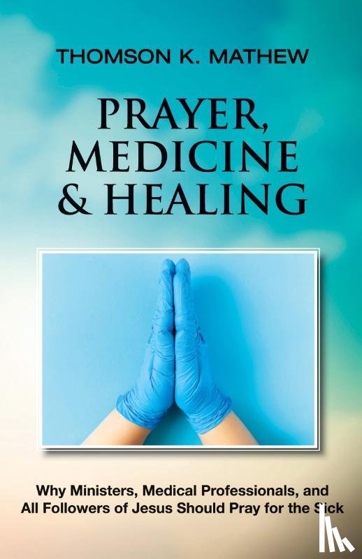 Mathew, Thomson K - PRAYER, MEDICINE & HEALING
