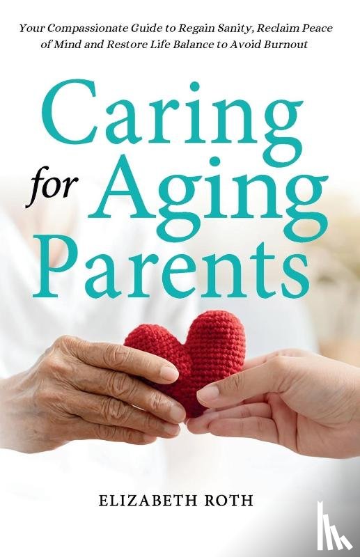 Roth, Elizabeth - Caring For Aging Parents