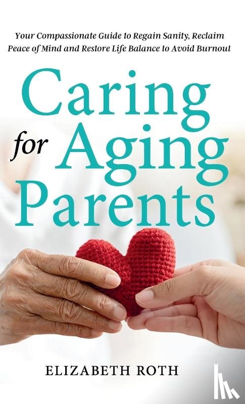 Roth, Elizabeth - Caring For Aging Parents