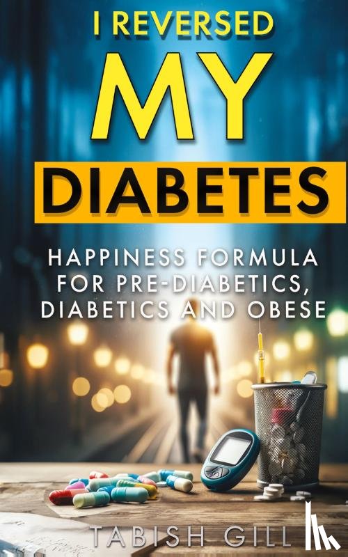 Gill, Tabish - I Reversed My Diabetes
