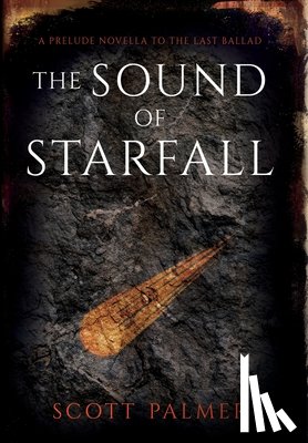 Palmer, Scott - The Sound of Starfall: A Prelude Novella to the Last Ballad