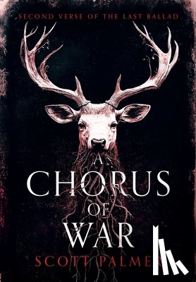 Palmer, Scott - A Chorus of War: Second Verse of the Last Ballad