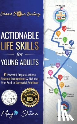 Shine, Maya - Actionable Life Skills for Young Adults: 11 Powerful Steps to Achieve Financial Independence and Kick-start Your Road to Successful Adulthood