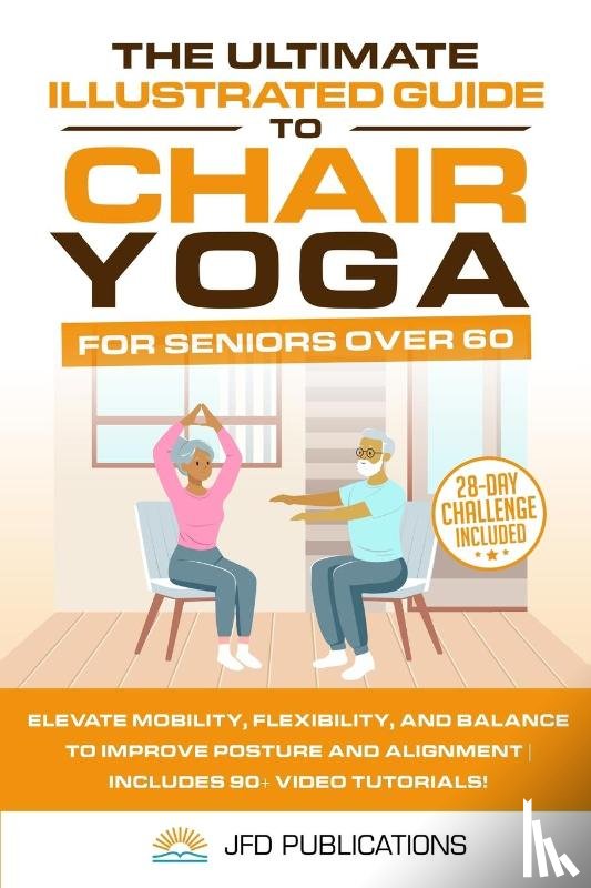 Publications, Jfd - The Ultimate Illustrated Guide to Chair Yoga for Seniors Over 60
