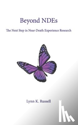 Russell, Lynn K. - Beyond NDEs: The Next Step in Near-Death Experience Research