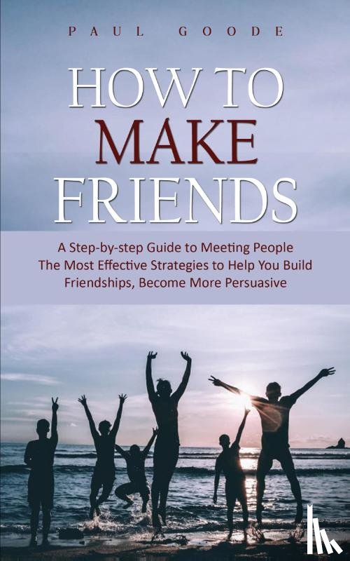 Goode, Paul - How to Make Friends