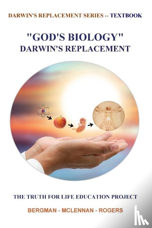 Rogers, Thomas, McLENNAN, Graham, Bergman, Jerry - "GOD'S BIOLOGY" DARWIN'S REPLACEMENT