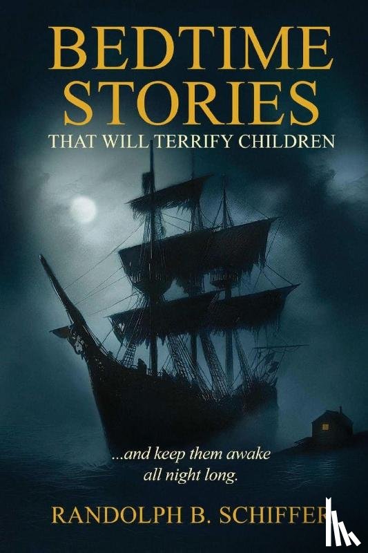 Schiffer, Randolph B. - Bedtime Stories That Will Terrify Children
