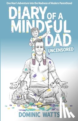 Watts, Dominic - Diary of a Mindful Dad