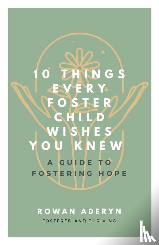 Aderyn, Rowan - Ten Things Every Foster Child Wishes You Knew