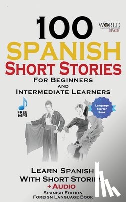 Spain, World Language Institute - 100 Spanish Short Stories for Beginners Learn Spanish with Stories Including Audio