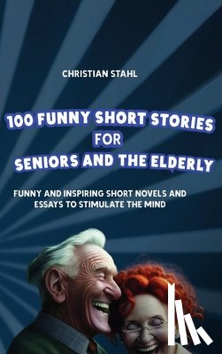 Stahl, Christian - 100 Funny Short Stories for Seniors and the Elderly