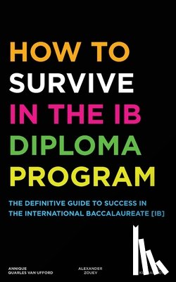 Zouev, Alexander, Kulbarisova, Inessa, Quarles Van Ufford, Annique - How to Survive in the IB Diploma Program