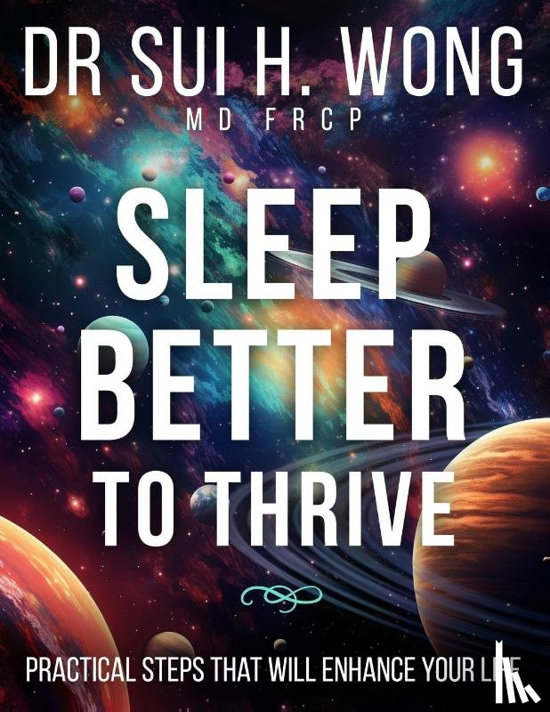 Wong MD FRCP, Sui H. - Sleep Better to Thrive