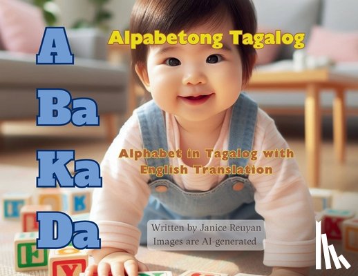 Reuyan, Janice - A Ba Ka Da: Alpabetong Tagalog: Alphabet in Tagalog with English Translation