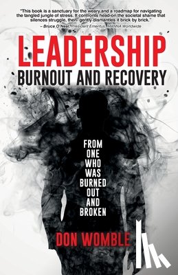Womble, Don - Leadership Burnout and Recovery: From One Who Was Burned Out And Broken