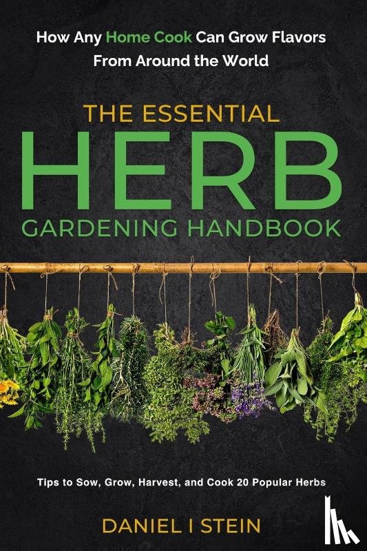 Stein, Daniel I - The Essential Herb Gardening Handbook