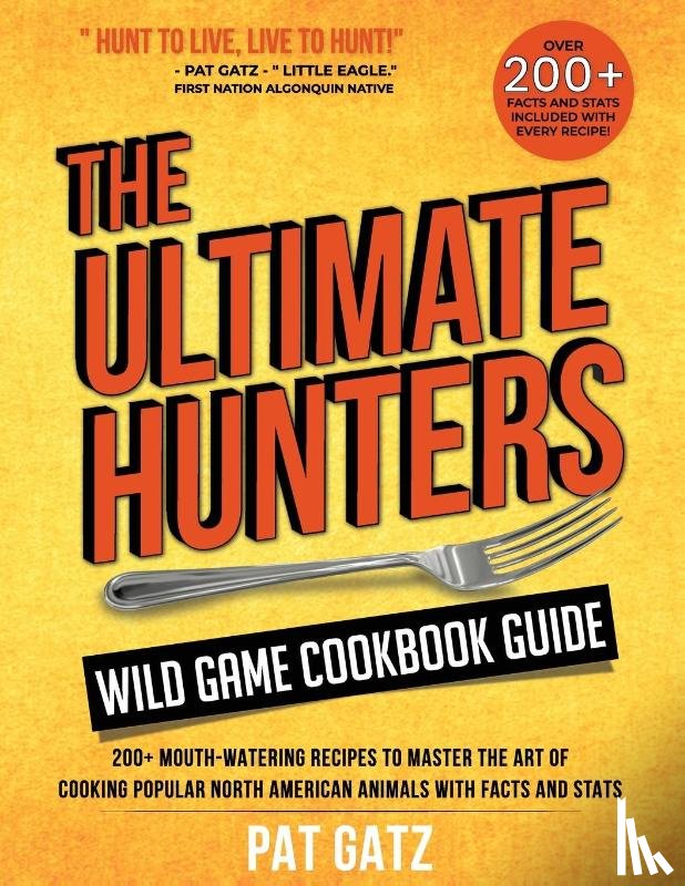 Gatz - The Ultimate Hunters Wild Game Cookbook Guide