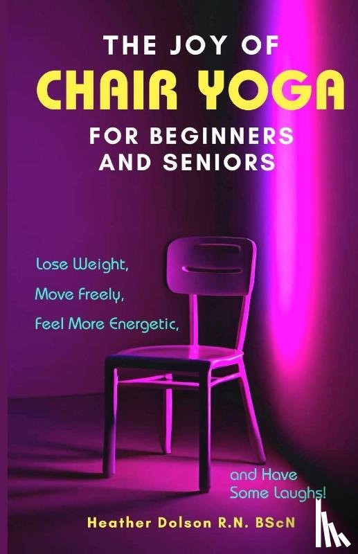 Dolson, Heather - The Joy of Chair Yoga for Seniors and Beginners