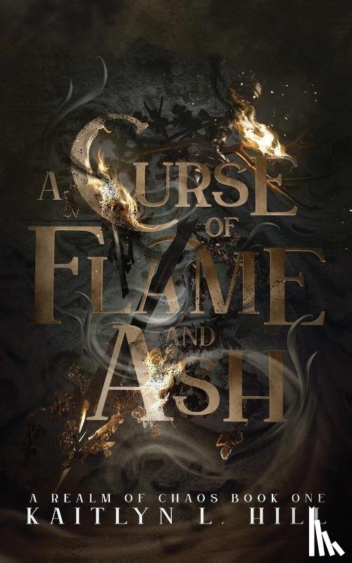 Hill, Kaitlyn L - A Curse of Flame and Ash