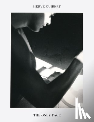  - Herve Guibert: The Only Face