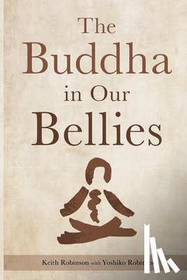Robinson, Keith - The Buddha in Our Bellies