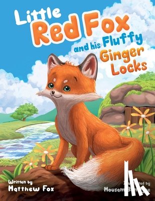 Fox, Matthew - Little Red Fox and his Fluffy Ginger Locks: An Inspiring Children's Story About Embracing Differences, Overcoming Bullying, and Forming New Friendship