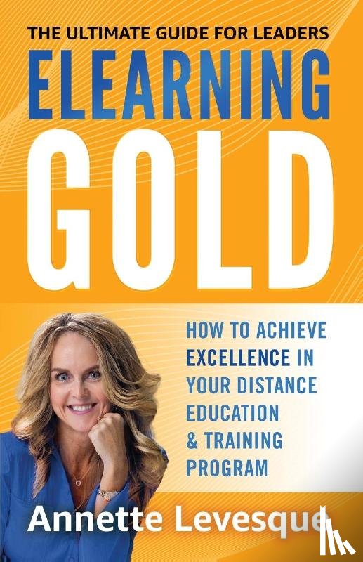 Levesque, Annette - Elearning Gold - The Ultimate Guide for Leaders