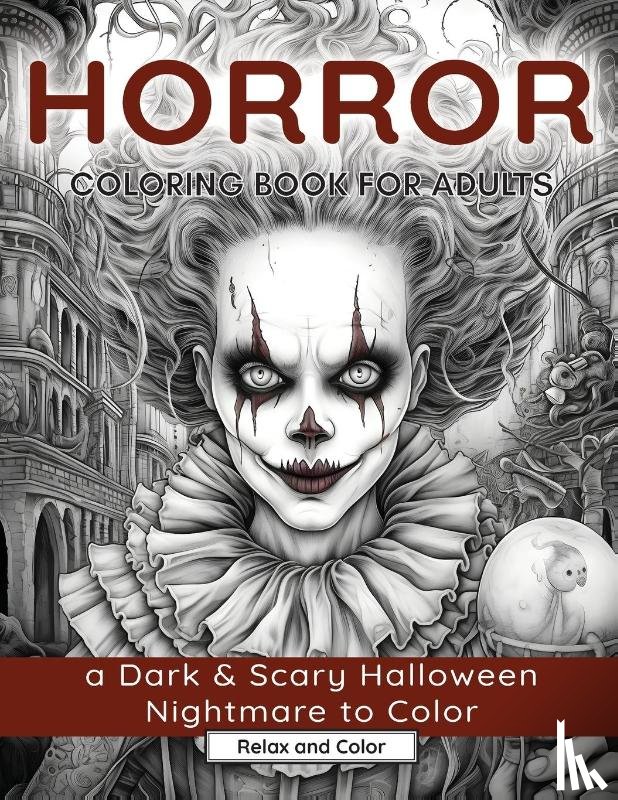 Color, Relax And - Horror Coloring Book for Adults