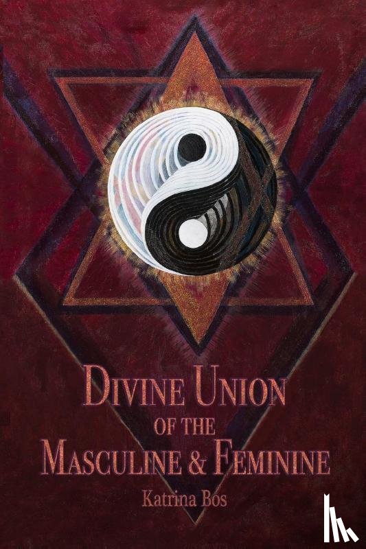 Bos, Katrina - Divine Union of the Masculine & Feminine