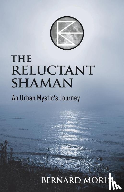 Morin, Bernard E - The Reluctant Shaman An Urban Mystic's Journey
