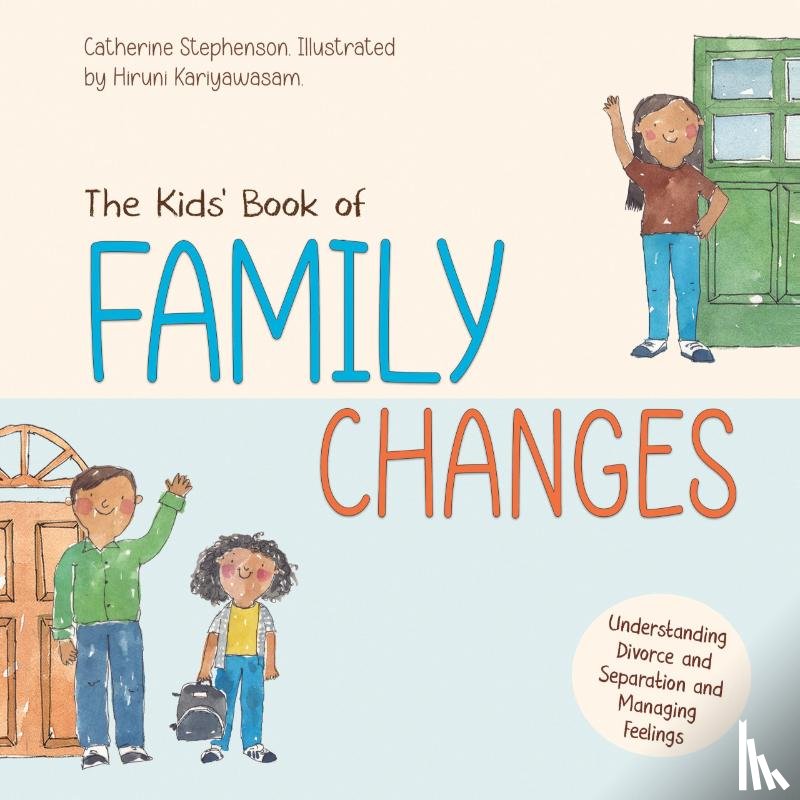 Stephenson, Catherine - The Kids' Book of Family Changes. Understanding Divorce and Separation and Managing Feelings