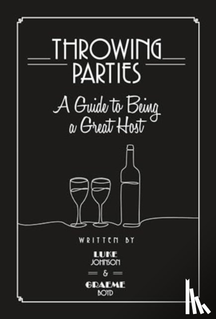 Johnson, Luke, Boyd, Graeme - Throwing Parties: A Guide to Being a Great Host
