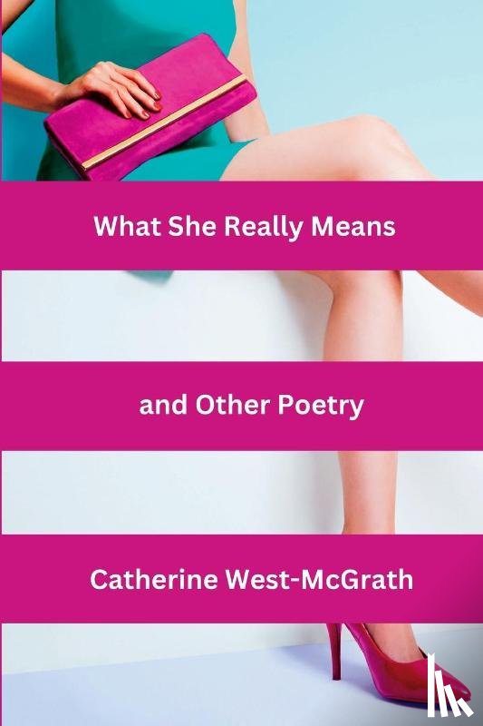 West-McGrath, Catherine - What She Really Means and Other Poetry