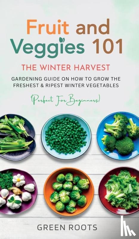 Roots, Green - Fruit & Veggies 101 - The Winter Harvest
