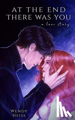 Heiss, Wendy - At the end there was you