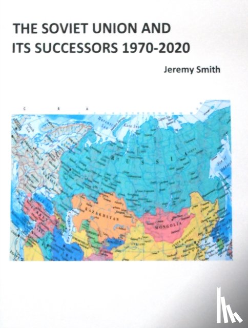 Smith, Jeremy - The Soviet Union and Its Successors 1970-2020