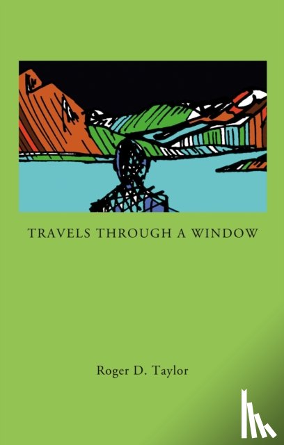 Taylor, Roger D. - Travels Through a Window