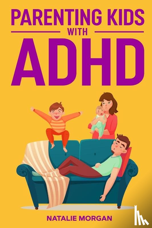 Morgan, Natalie - Parenting Kids with ADHD