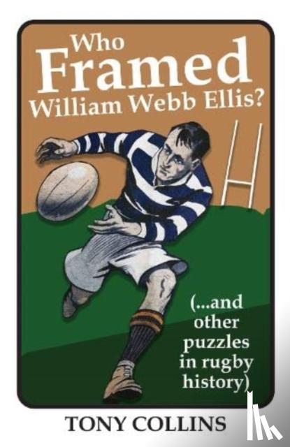 Collins, Tony - Who Framed William Webb Ellis
