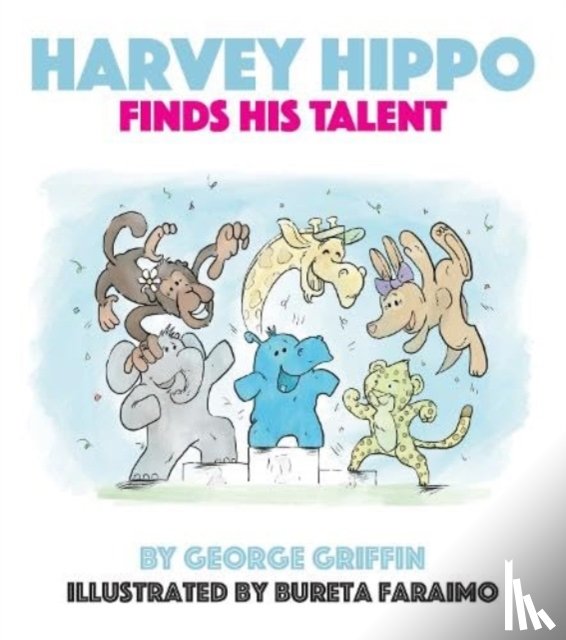 Griffin, George - Harvey Hippo Finds His Talent