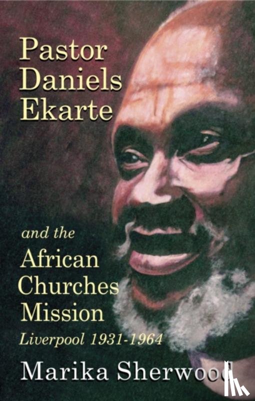 Sherwood, Marika - Pastor Daniels Ekarte and the African Churches Mission