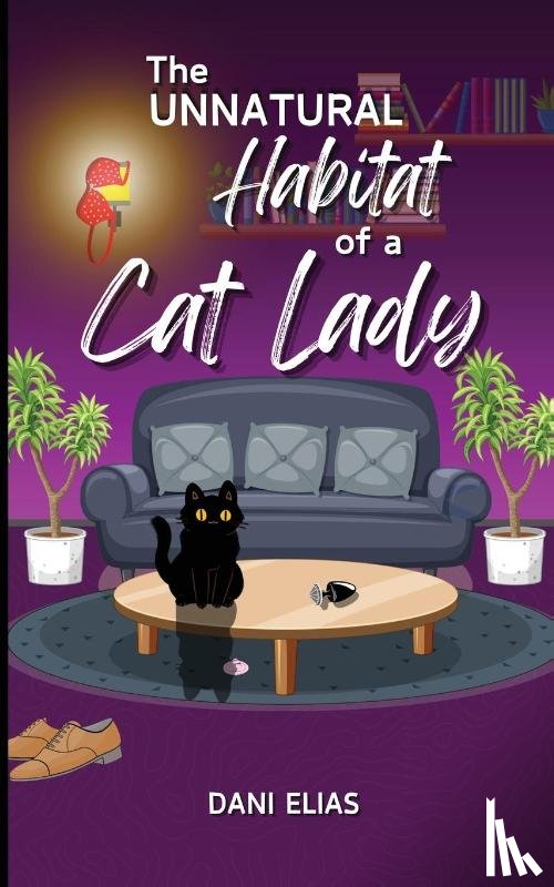 Elias, Dani - The Unnatural Habitat of a Cat Lady