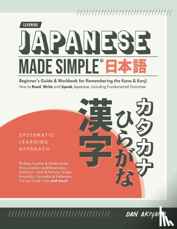 Akiyama, Dan - Japanese Made Simple (for Beginners) - The Workbook and Self Study Guide for Remembering the Kana and Kanji