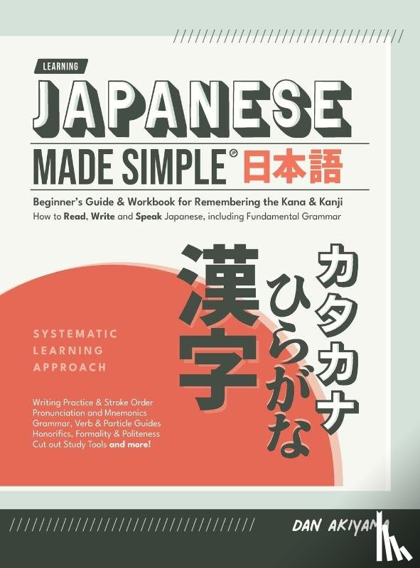 Akiyama, Dan - Japanese Made Simple (for Beginners) - The Workbook and Self Study Guide for Remembering the Kana and Kanji