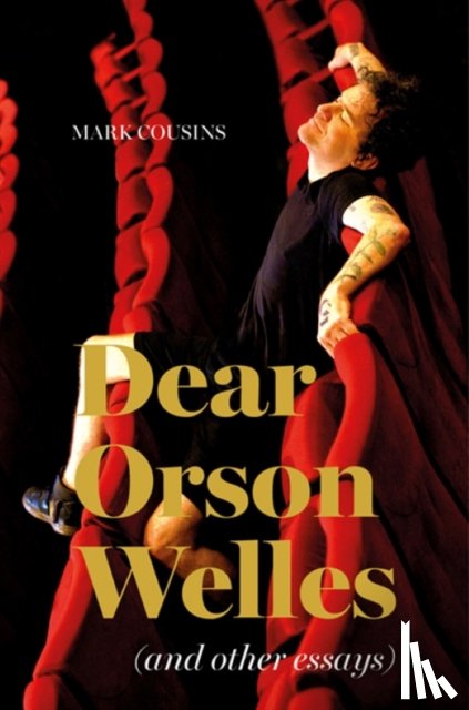 Cousins, Mark - Dear Orson Wells and Other Essays