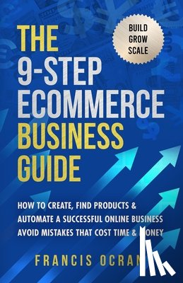 Ocran - The 9-Step Ecommerce Business Guide: How To Create, Find Products & Automate An Online Business: Avoid Mistakes That Cost Time & Money