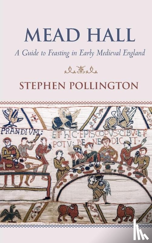 Pollington, Stephen - Mead Hall - A Guide to Feasting in Early Medieval England