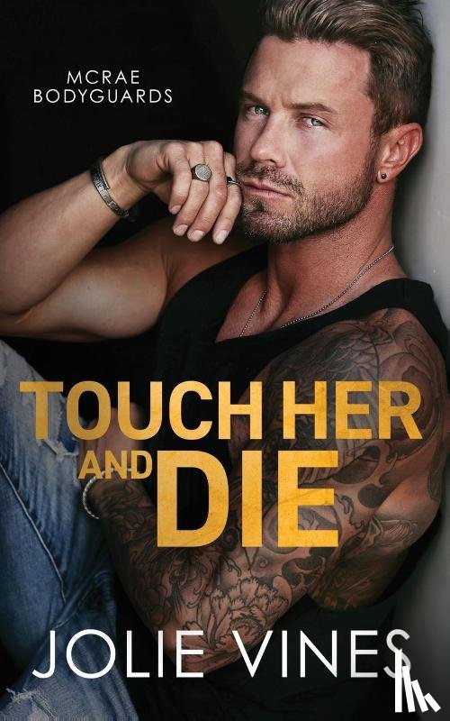 Vines, Jolie - Touch Her and Die (McRae Bodyguards, #1)